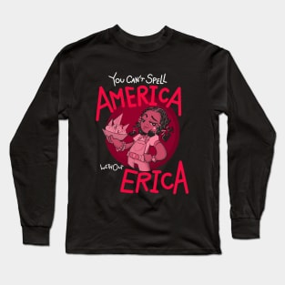 You Can't Spell America Without Erica - Scoops Troop Long Sleeve T-Shirt